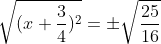 \sqrt{(x+\frac{3}{4})^{2}}=\pm \sqrt{\frac{25}{16}}